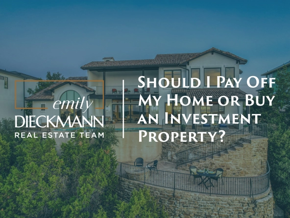 Should I Pay Off My Home or Buy an Investment Property? | emily dieckmann real estate