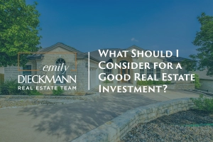 What Should I Consider for a Good Real Estate Investment?  | emily dieckmann