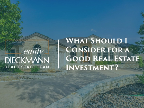 What Should I Consider for a Good Real Estate Investment?  | emily dieckmann