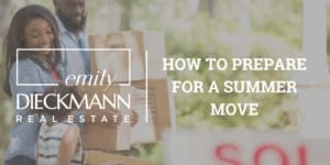 Moving tips for summer house relocation with Emily Dieckmann Real Estate.